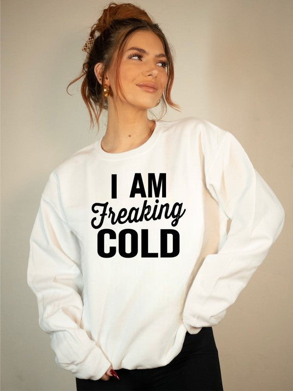 I'm freaking cold sweatshirt